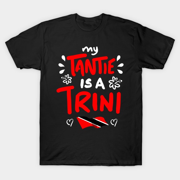 My Tantie Is A Trini | Trinidad And Tobago | Trini To De Bone | Trinidad Slang T-Shirt by Trinidad Slang Clothing